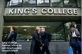  ?? PHOTO: PA ?? King’s College London, where an anti-Israel protest turned violent