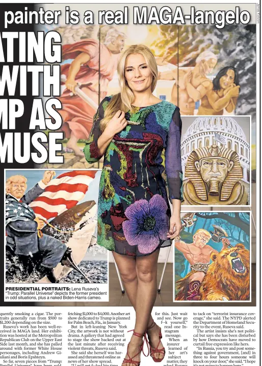 ?? ?? PRESIDENTI­AL PORTRAITS: Lena Ruseva’s “Trump: Parallel Universe” depicts the former president in odd situations, plus a naked Biden-Harris cameo.