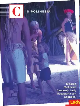  ??  ?? Tetiaroa (Polinesia francese). Lady Gaga parla con Gabriella.