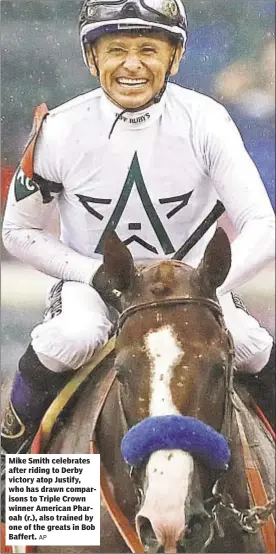  ?? AP ?? Mike Smith celebrates after riding to Derby victory atop Justify, who has drawn comparison­s to Triple Crown winner American Pharoah (r.), also trained by one of the greats in Bob Baffert.