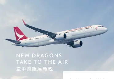  ??  ?? New direction Cathay Dragon celebrates its one year anniversar­y as a rebranded airline this month. Left: a new A321neo aircraft新方­向國泰港龍航空本月慶­祝品牌重塑一周年。左圖： A321neo航機
