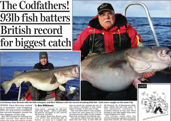  ??  ?? Cod blimey: Paul Stevens with his 83lb whopper, and Bert Williams with his record-breaking 93lb fish – both were caught on the same trip