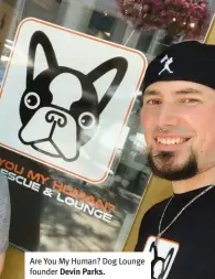  ?? ?? Are You My Human? Dog Lounge founder Devin Parks.
