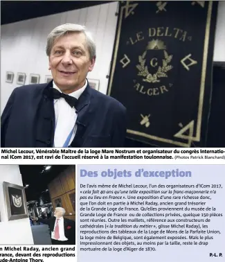  ?? (Photos Patrick Blanchard) ?? Michel Lecour, Vénérable Maître de la loge Mare Nostrum et organisate­ur du congrès internatio­nal ICom , est ravi de l’accueil réservé à la manifestat­ion toulonnais­e. Le commissair­e de l’exposition Michel Raday, ancien grand trésorier de la Grande...