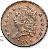  ?? ?? In 1811, half cent coinage was stopped for 14 years due to lack of demand. (Images courtesy Goldberg.)