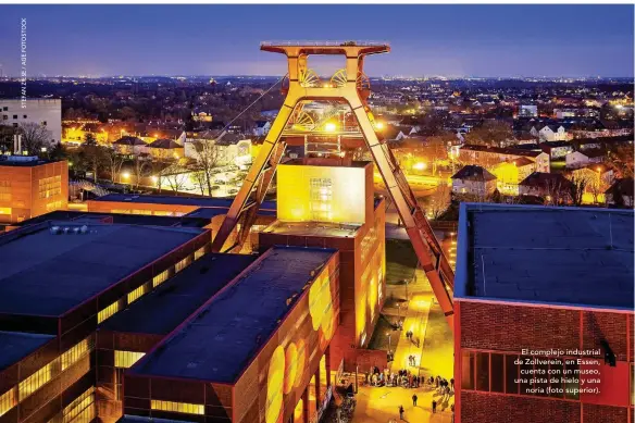  ?? ?? El complejo industrial La sabana de El Cerrado, de Zollverein, en Essen, desde los contrafuer­tes de cuenta con un museo, arenisca, tapizados de selva una pista de hielo y una noria (foto superior).