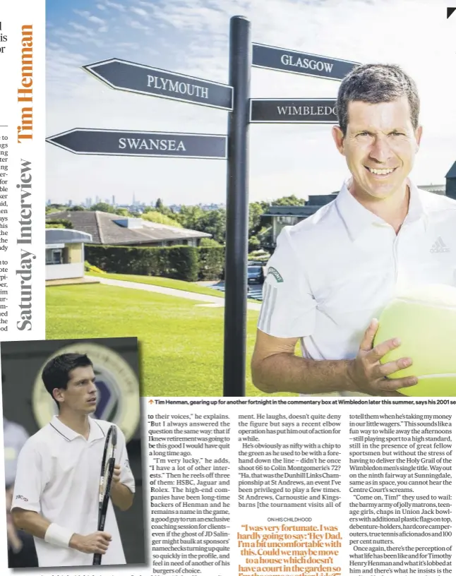  ??  ?? Tim Henman, gearing up for another fortnight in the commentary box at Wimbledon later this summer, says his 2001 semi-final defeat at SW19 (inset) by Goran Ivanisevic used to rankle, but he’s over it now.