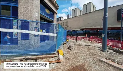  ?? ?? The Square Peg has been under siege from roadworks since late July 2021