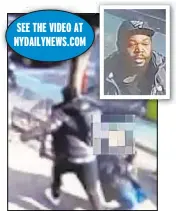  ?? ?? Video shows unprovoked attack in Park Slope on cane-using, legally blind Ralph Belgrove. Suspect ID’d as Disheem Riley (inset) faces assault and menacing raps.