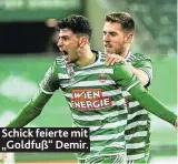  ??  ?? Schick feierte mit „Goldfuß“Demir.