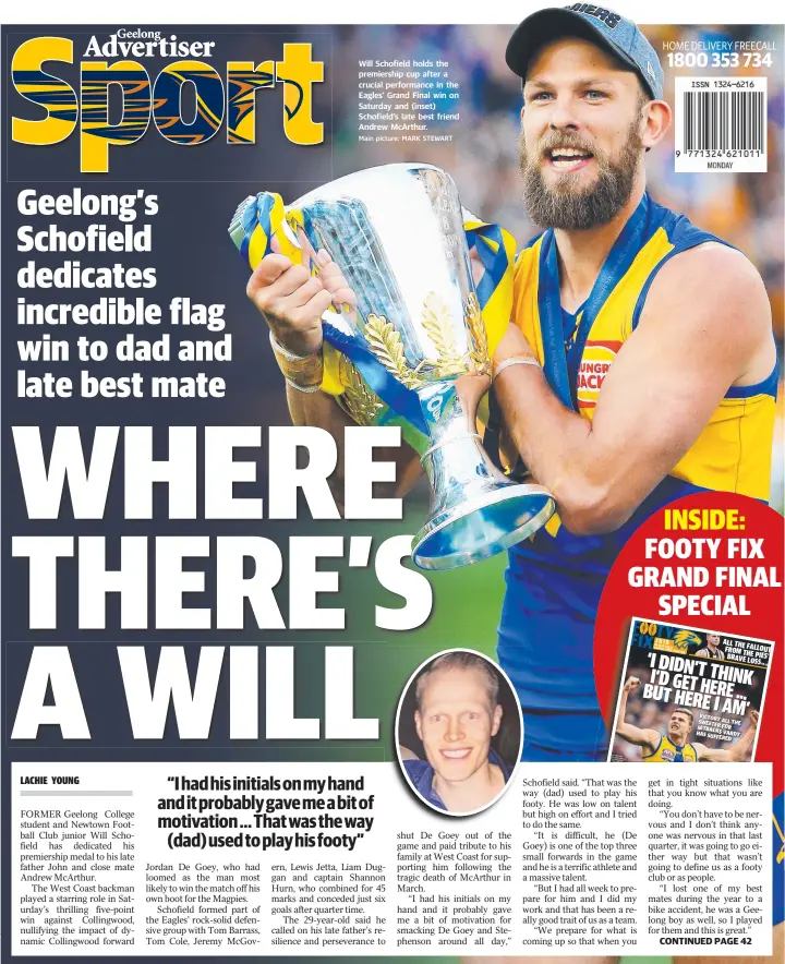  ?? Main picture: MARK STEWART ?? Will Schofield holds the premiershi­p cup after a crucial performanc­e in the Eagles’ Grand Final win on Saturday and (inset) Schofield’s late best friend Andrew McArthur.