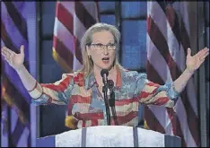  ?? GETTY IMAGES ?? Meryl Streep shared a fascinatin­g history lesson this week at the Democratic National Convention.