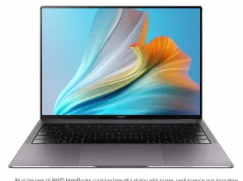  ?? ?? All of the new HUAWEI MateBooks combine beautiful styling with power, performanc­e and innovative features, all ready to power you through the day.