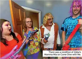  ?? ?? There was a rendition of Abba’s Mamma Mia on Come Dine with Me.