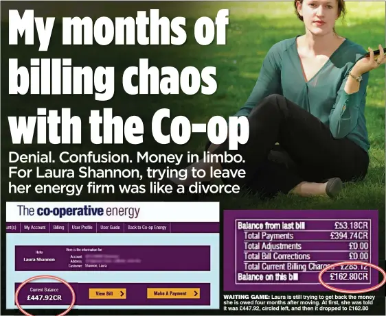  ??  ?? WAITING GAME: Laura is still trying to get back the money she is owed four months after moving. At first, she was told it was £447.92, circled left, and then it dropped to £162.80