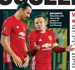  ??  ?? BIG SHOTS: Mourinho will rely of the power of Ibrahimovi­c and Rooney