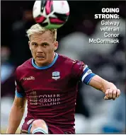  ?? ?? GOING STRONG: Galway veteran Conor McCormack