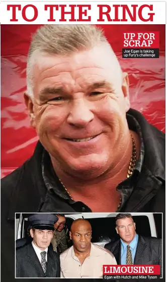  ?? ?? Joe Egan is taking up Fury’s challenge
LIMOUSINE Egan with Hutch and Mike Tyson