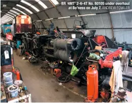  ?? ANDREW FOWLER ?? BR ‘4MT’ 2-6-4T No. 80105 under overhaul at Bo’ness on July 7.