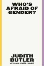  ?? ?? WHO’S AFRAID OF GENDER
By Judith Butler Farrar, Straus and Giroux ($30)