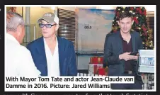  ?? ?? With Mayor Tom Tate and actor Jean-claude van Damme in 2016. Picture: Jared Williams