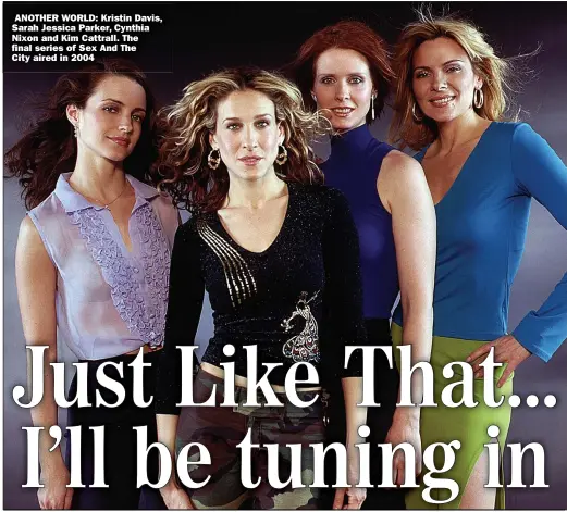  ??  ?? ANOTHER WORLD: Kristin Davis, Sarah Jessica Parker, Cynthia Nixon and Kim Cattrall. The final series of Sex And The
City aired in 2004