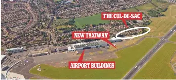  ??  ?? Noisy neighbour: 50 jets a day come within 150ft of homes next to the taxiway