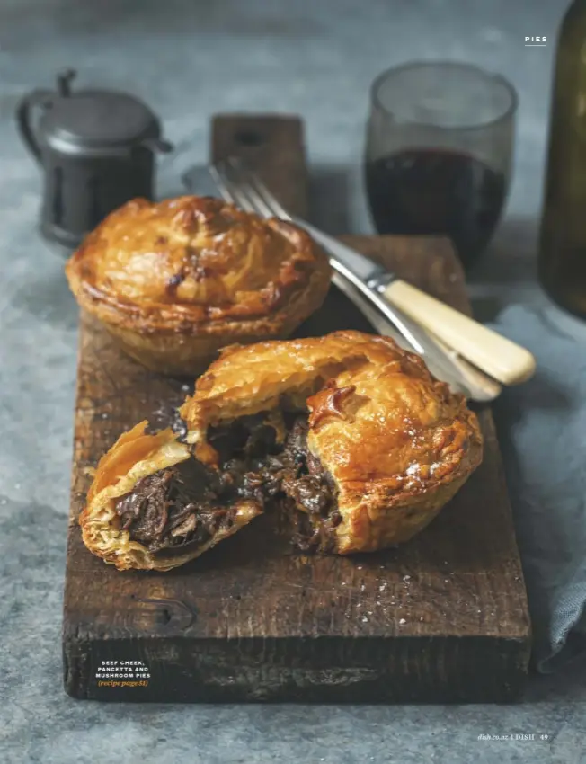  ??  ?? BEEF CHEEK, PANCETTA AND MUSHROOM PIES (recipe page 51) dish.co.nz