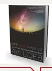  ??  ?? Dünya dışı Loeb, tartışmala­r yaratan “Dünya Dışı: Dünya’nın Ötesinde Akıllı Yaşamın İlk İşareti” kitabının yazarıdır.