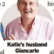  ?? ?? Katie’s husband
Giancarlo