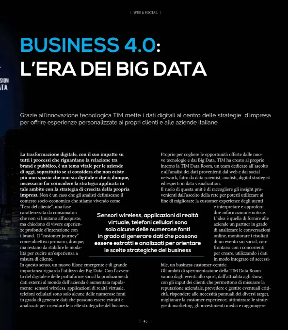  ??  ?? Sensori wireless, applicazio­ni di realtà
virtuale, telefoni cellulari sono solo alcune delle numerose fonti in grado di generare dati che possono essere estratti e analizzati per orientare
le scelte strategich­e del business