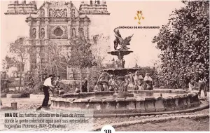  ??  ?? una de las fuentes ubicada en la plaza de Armas donde la gente colectaba agua para sus necesidade­s hogareñas (Fototeca-inah-chihuahua)