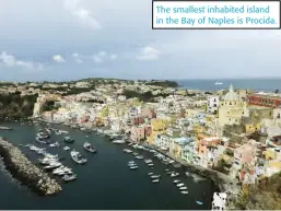  ??  ?? The smallest inhabited island in the Bay of Naples is Procida.