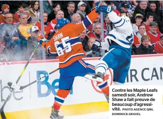  ?? PHOTO AGENCE QMI, DOMINICK GRAVEL ?? Contre les Maple Leafs samedi soir, Andrew Shaw a fait preuve de beaucoup d’agressivit­é.
