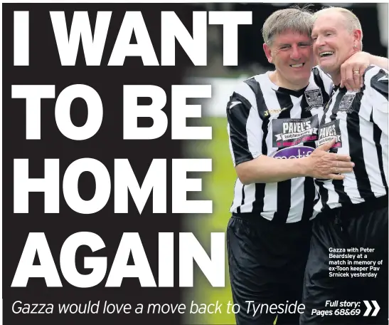  ??  ?? Gazza with Peter Beardsley at a match in memory of ex-Toon keeper Pav Srnicek yesterday