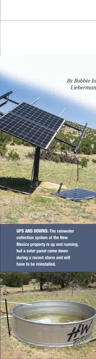  ?? By Bobbie Jo Lieberman ?? UPS AND DOWNS: The rainwater collection system at the New Mexico property is up and running, but a solar panel came down during a recent storm and will have to be reinstalle­d.