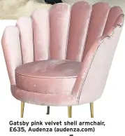  ??  ?? Gatsby pink velvet shell armchair, £635, Audenza (audenza.com)