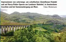  ?? Fotos: Wiedemann ?? Impression­en von unterwegs: am schottisch­en Glennfinna­n-Viadukt und auf Harry-Potter-Spuren am Londoner Bahnhof, in Amsterdams Grachten und bei Sonnenunte­rgang am Meer.