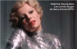  ??  ?? Delphine Seyrig dans Les Lèvres rouges de Harry Kümel (1971)