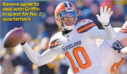  ?? DON WRIGHT/ASSOCIATED PRESS ?? Robert Griffin III, who agreed to a one-year deal with the Ravens, hasn’t played in the NFL since the 2016 season with the Browns.