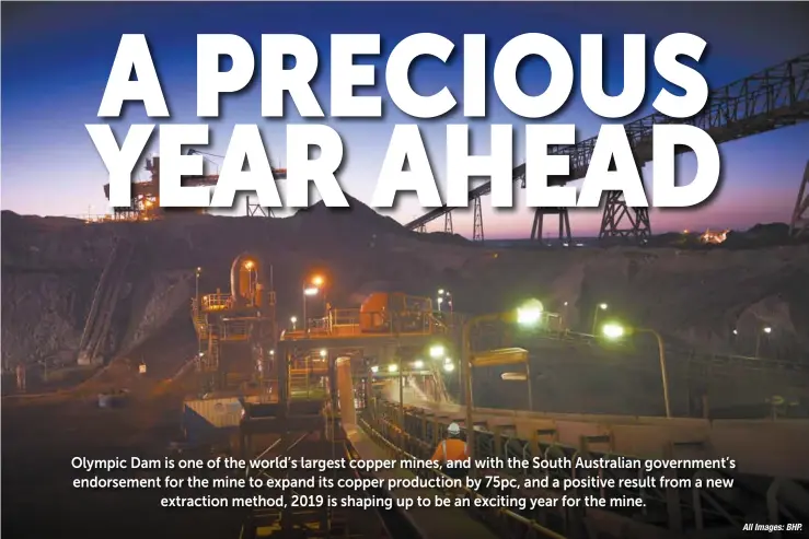  ?? AllImages:BHP. ?? After a shaky 2018, Olympic Dam is back on track as Australia’s premier polymetall­ic mine.