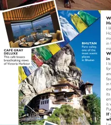  ??  ?? CAFÉ GRAY DELUXE This café boasts breathtaki­ng views of Victoria Harbour
BHUTAN Paro valley, one of the most scenic places in Bhutan