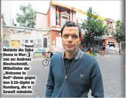  ??  ?? Meldete die linke Demo in Wurzen an: Andreas Blechschmi­dt, Mitinitiat­or der „Welcome to Hell“-Demo gegen den G 20-Gipfel in Hamburg, die in Gewalt mündete.