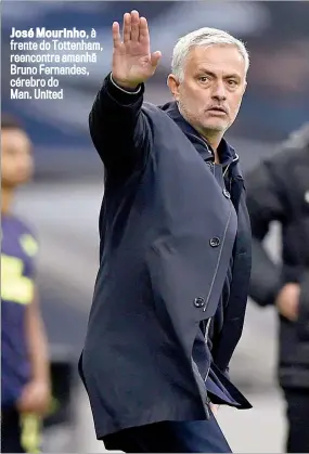  ??  ?? José Mourinho,à frente do Tottenham, reencontra amanhã Bruno Fernandes, cérebro do
Man. United