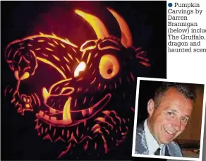  ??  ?? ●● Pumpkin Carvings by Darren Brannigan (below) include The Gruffalo, a dragon and haunted scene