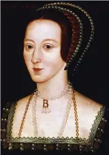  ??  ?? Doomed queen: Anne Boleyn