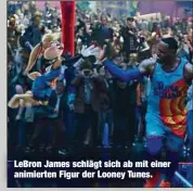  ??  ?? LeBron James schlägt sich ab mit einer animierten Figur der Looney Tunes.