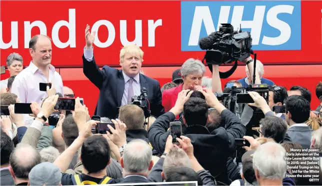  ?? GETTY ?? Money and power: Boris Johnson on the Vote Leave Battle Bus in 2016; and (below) Donald Trump on his
bid for the White House the same year