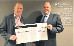  ?? Enda Rylands, chair of the CLF board of trustees, and Iain Johnson, of Gemini Finance, with the £20,000 donation ??