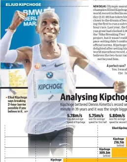  ?? AFP ?? Eliud Kipchoge says breaking 2hour barrier possible if you believe in it.